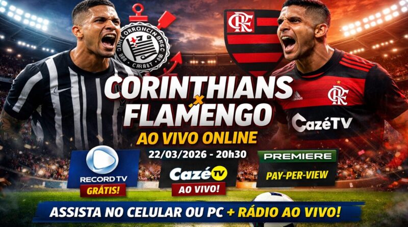 Corinthians x Flamengo Assistir Grátis Ao Vivo Online 22/03/2026